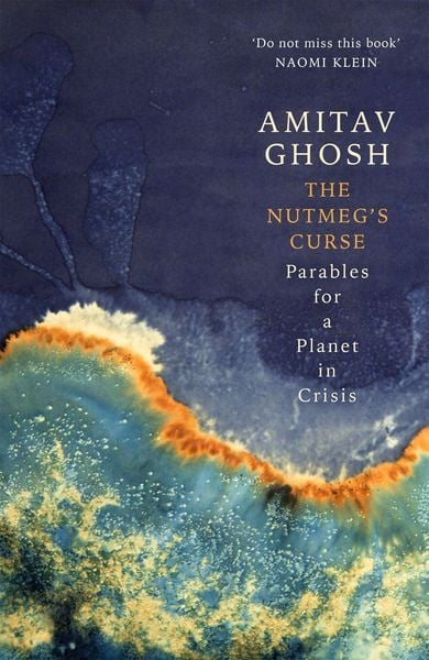 Amitav Ghosh: Nutmeg's Curse (2022, Hodder & Stoughton)