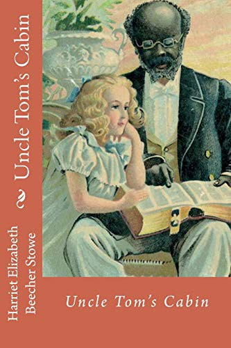 Elizabeth Beecher Stowe, Paula Benitez: Uncle Tom's Cabin Harriet Elizabeth Beecher Stowe (Paperback, 2017, CreateSpace Independent Publishing Platform, Createspace Independent Publishing Platform)