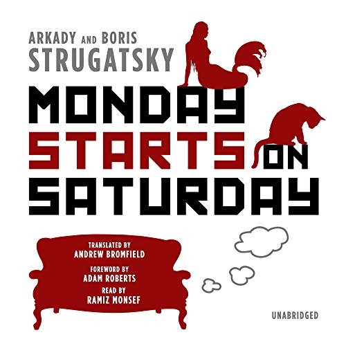 Arkady and Boris Strugatsky: Monday Starts on Saturday (AudiobookFormat, 2017, Blackstone Audio, Inc.)