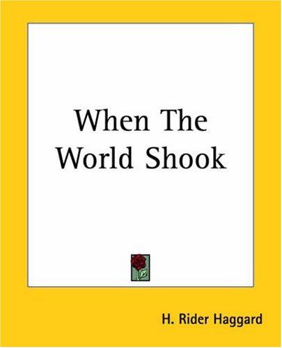 Henry Rider Haggard: When The World Shook (Paperback, Kessinger Publishing)
