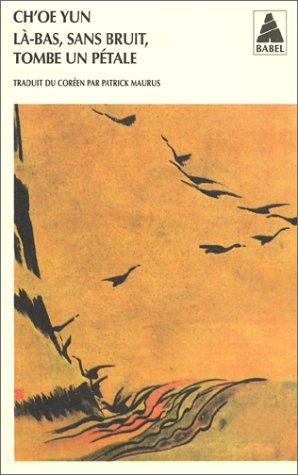 Ch'Oe Yun: La-bas sans bruit tombe un petale (Paperback, French language, Actes Sud)