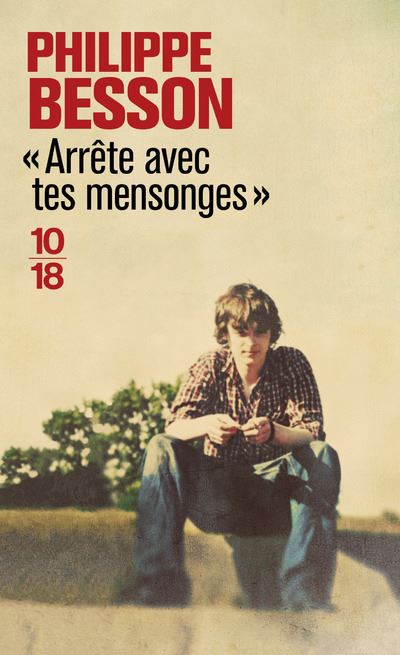 Philippe Besson: Arrête avec tes mensonges (French language, 2018, 10 X 18)