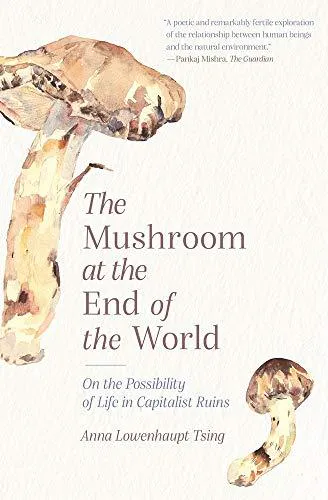 Anna Lowenhaupt Tsing: The Mushroom at the End of the World (2015, Princeton University Press)