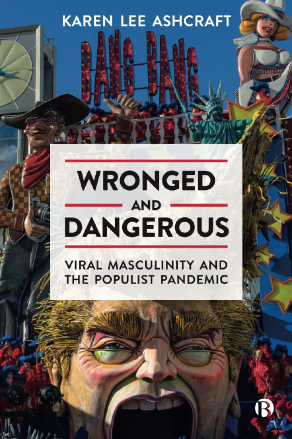 Karen Lee Ashcraft: Wronged and Dangerous (Paperback, 2022, Bristol University Press)