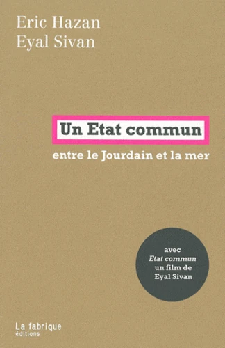 Eyal Sivan, Eric Hazan: Un Etat commun : Entre le Jourdain et la mer (Paperback, French language, 2012, La Fabrique Editions)