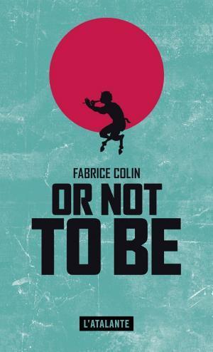 Fabrice Colin: Or not to be (EBook, French language, 2017, L'Atalante)