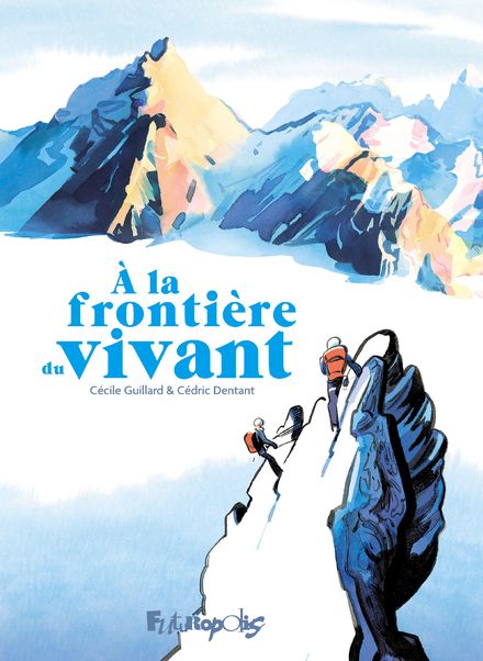Cécile Dentant, Cécile Guillard: À la frontière du vivant (GraphicNovel, French language, Futuropolis)