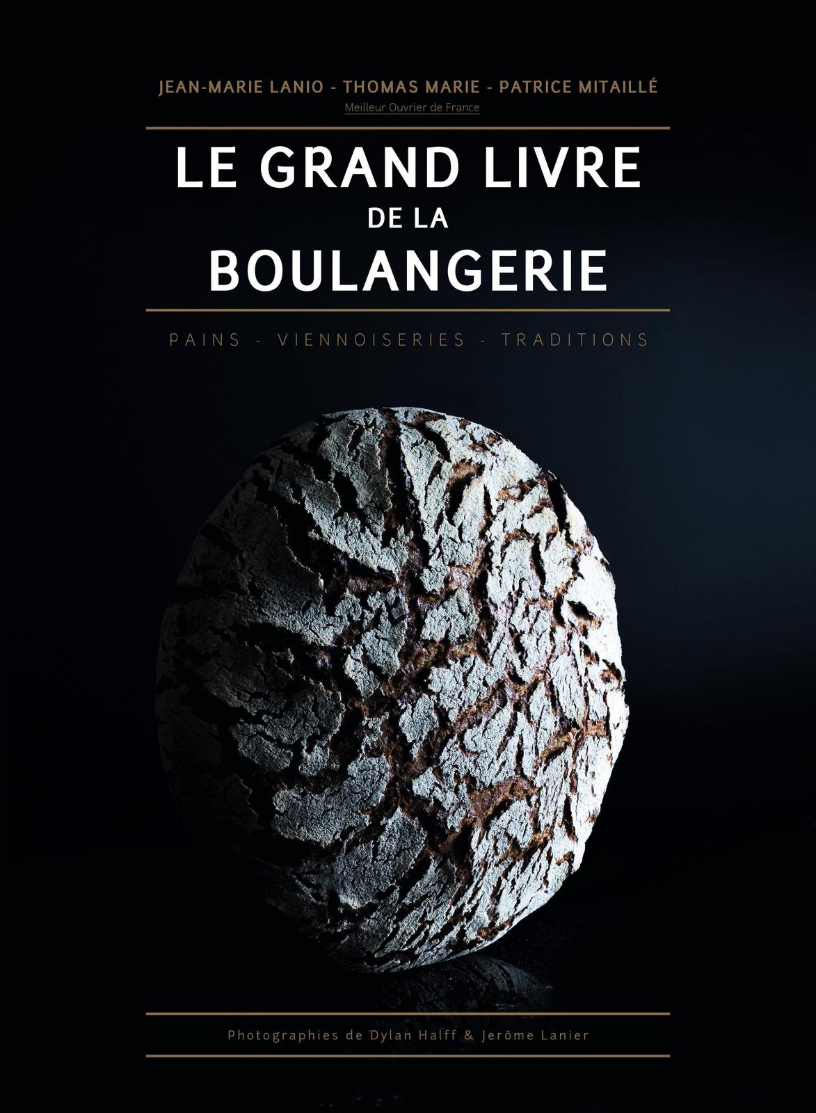Jean-Marie Lanio, Patrice Mitaillé, Marie Thomas: Le grand livre de la boulangerie : pains, viennoiseries, traditions (French language, 2017)