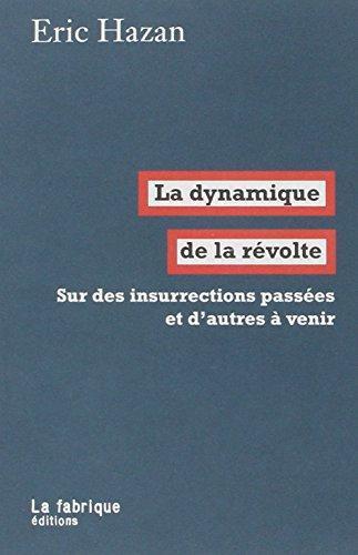 Éric Hazan: La dynamique de la révolte (French language, 2015, La Fabrique)