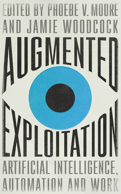 Jamie Woodcock, Phoebe Moore: Augmented Exploitation (2021, Pluto Press)