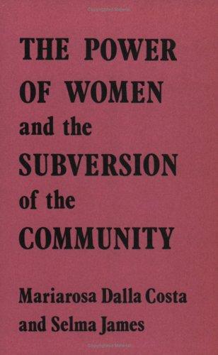 Selma James, Mariarosa Dalla Costa: The Power of Women & the Subversion of Community (1975, Wages for Housework)
