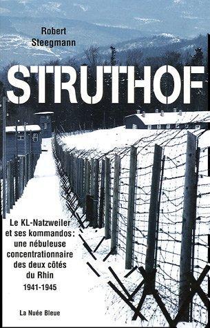 Robert Steegmann: Struthof : Le KL-Natzweiler et ses kommandos : une nébuleuse concentrationnaire des deux côtés du Rhin 1941-1945 (French language, 2005)