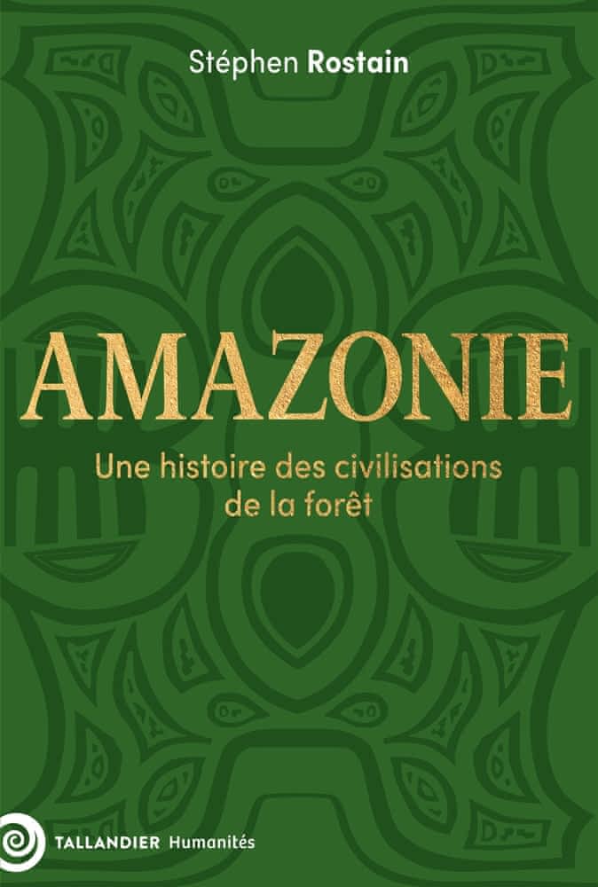 Stéphen Rostain: Amazonie (French language, 2026, Éditions Tallandier)