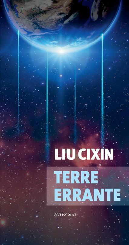 Cixin Liu: Terre errante (French language, 2020, Actes Sud)