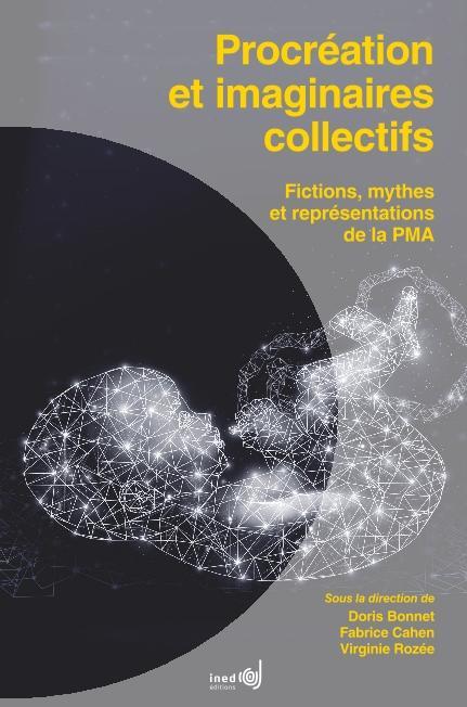 Doris Bonnet, Fabrice Cahen, Virginie Rozée: Procréation et imaginaires collectifs (French language, 2021, INED)