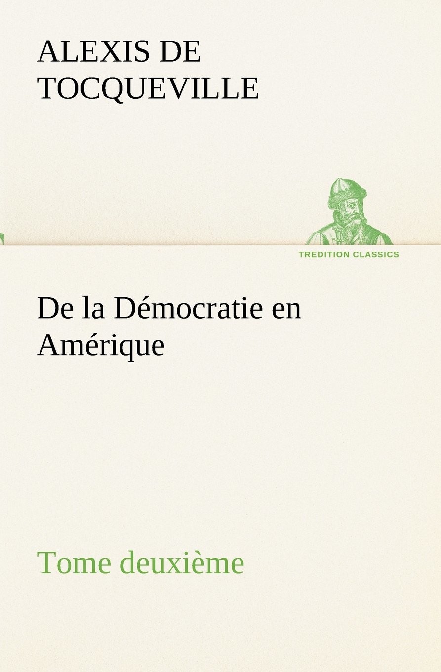 Alexis de Tocqueville: De la démocratie en Amérique, Tome Deuxième (2012, tredition Verlag)