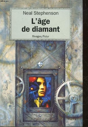 Neal Stephenson: L'âge de diamant, ou, Le manuel illustré d'éducation pour jeunes filles (Paperback, 1996, Rivages)