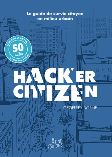 Geoffrey Dorne: Hacker citizen (Paperback, French language, 2016, Tind Éditions)