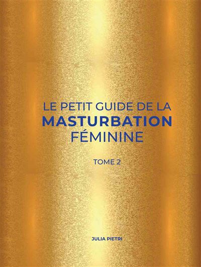 Julia Pietri: Le Petit Guide de la Masturbation Féminine (Paperback, 2024, Better Call Julia)