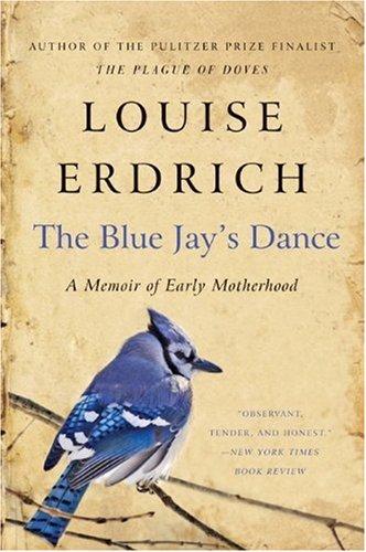 Louise Erdrich: The Blue Jay's Dance (Paperback, 2010, Harper Perennial)