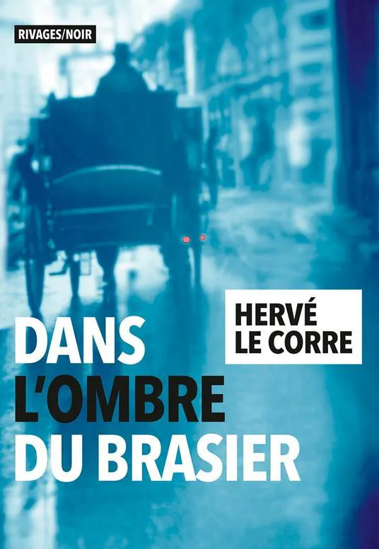 Hervé Le Corre: Dans l'ombre du brasier (French language, 2019, Payot & Rivages)