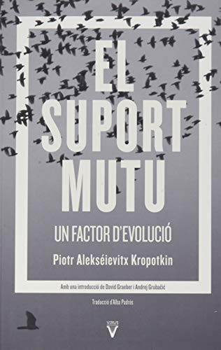 Peter Kropotkin: El suport mutu: un factor d'evolució (Català language, 2021, Virus Editorial)