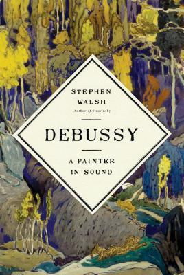 Stephen Walsh: Debussy (2018, Alfred A. Knopf)