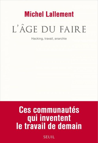 Michel Lallement: L'Âge du faire (French language, 2015, Seuil)