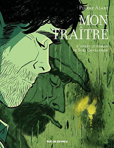 Sorj Chalandon, Pierre Alary: Mon traître (Hardcover, 2018, RUE DE SEVRES)