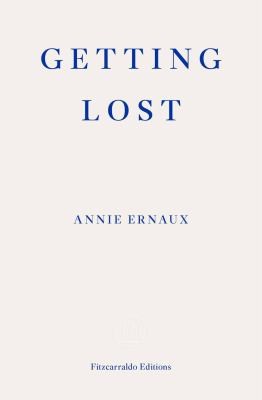 Annie Ernaux, Alison L Strayer: Getting Lost (Paperback, Fitzcarraldo Editions)