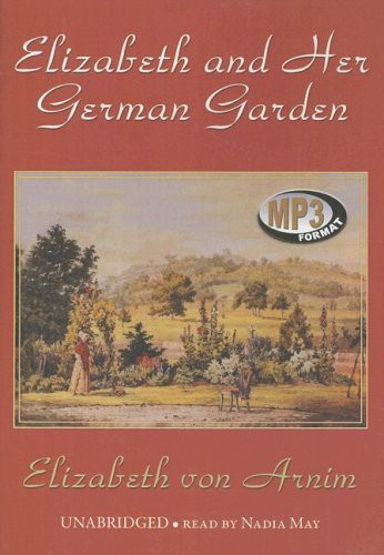 Elizabeth von Arnim, Elizabeth, read by: May, Nadia: Elizabeth and Her German Garden (AudiobookFormat, 2008, Blackstone Audiobooks, Blackstone Audiobooks, Inc.)