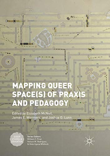 Elizabeth McNeil, James E. Wermers, Joshua O. Lunn: Mapping Queer Space of Praxis and Pedagogy (Paperback, 2018, Springer)