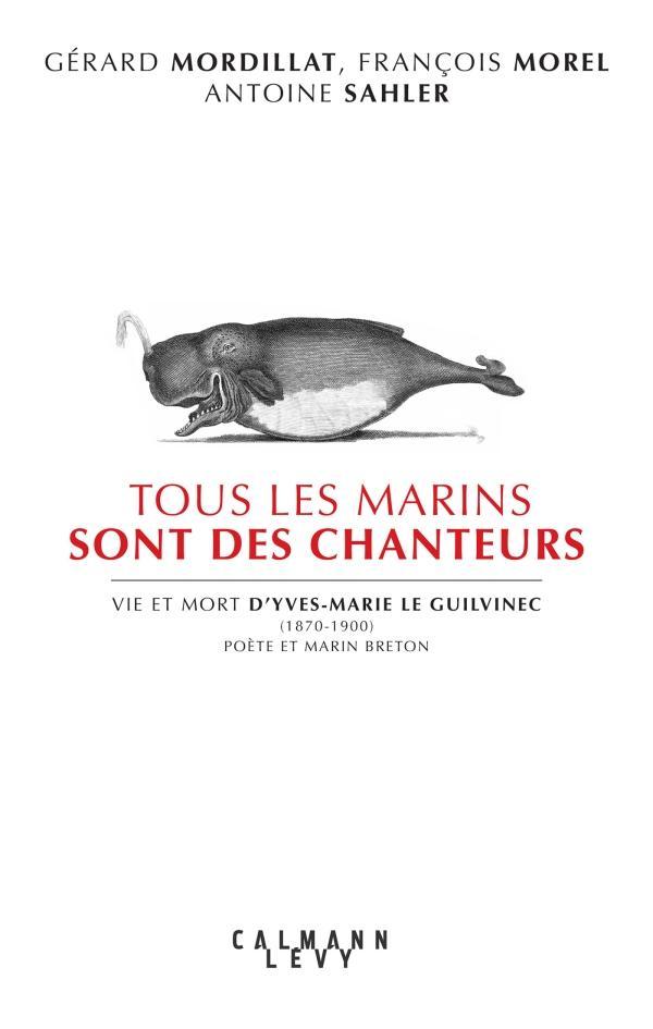 Gérard Mordillat, François Morel, Antoine Salher: Tous les marins sont des chanteurs (French language, 2020, Calmann-Lévy)