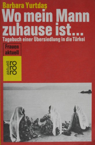 Barbara Yurtdaş: Wo mein Mann zuhause ist… (Paperback, German language, 1982, Rowohlt Verlag)