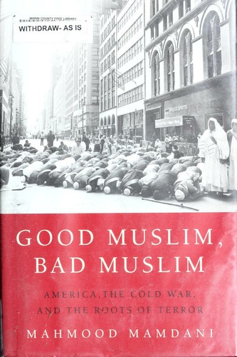 Mahmood Mamdani: Good Muslim, bad Muslim (2004, Pantheon Books)