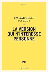 Emmanuelle Pierrot: La Version Qui N'intéresse Personne (Français language, Le Quartanier)