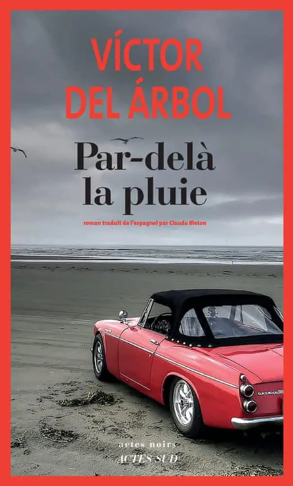 Víctor del Árbol: Par-delà la pluie (French language, 2019, Actes Sud)