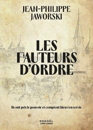 Jean-Philippe Jaworski: Les Fauteurs d'Ordre (French language, Denoël)