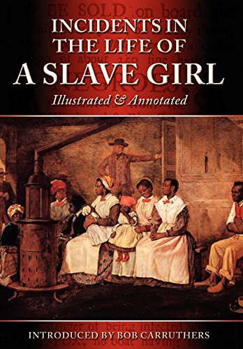 Harriet Jacobs, Bob Carruthers: Incidents in the Life of a Slave Girl - Illustrated & Annotated (Hardcover, 2012, Archive Media Publishing Ltd)