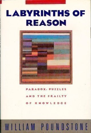 William Poundstone: Labyrinths of Reason (Hardcover, 1988, Anchor Press/Doubleday)