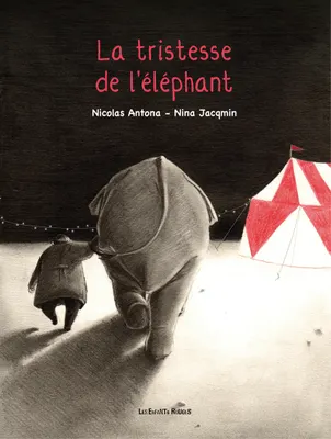 Nicolas Antona, Nina Jaqmin: La Tristesse De L'Elephant (GraphicNovel, French language, 2016, Enfants rouges)