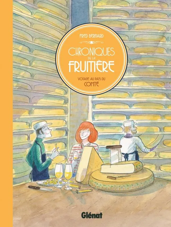 Fred Bernard: Chroniques de la fruitière : voyage au pays du comté (French language, 2016, Glénat Éditions)