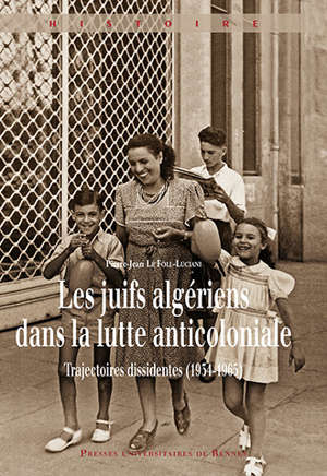 Pierre-Jean Le Foll-Luciani: Les Juifs algériens dans la lutte anticoloniale (French language, 2015, Presses universitaires de Rennes)