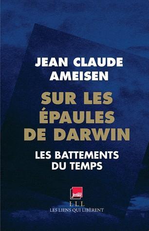 Jean Claude Ameisen: Sur les épaules de Darwin - Les battements du temps (French language, 2012, Les liens qui libèrent)