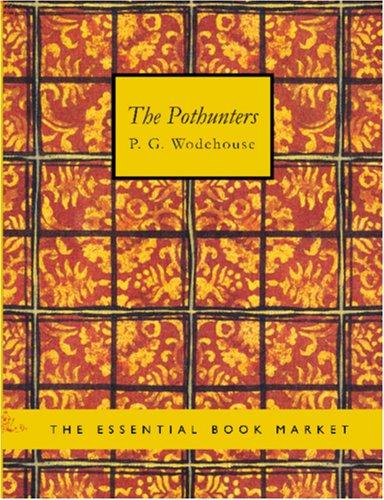 P. G. Wodehouse: The Pothunters (Large Print Edition) (Paperback, 2006, BiblioBazaar)