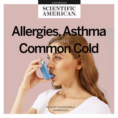 Scientific American: Allergies, Asthma, and the Common Cold (AudiobookFormat, 2020, Blackstone Publishing)