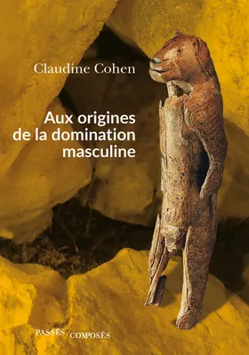 Claudine Cohen: Aux origines de la domination masculine (French language, 2025, Passés Composés)