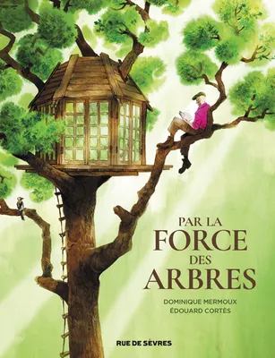 Dominique Mermoux, Édouard Cortès: Par la force des arbres (GraphicNovel, French language, 2023, Rue de Sèvres)