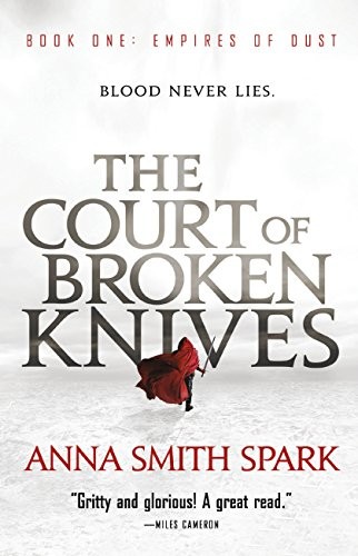 Anna Smith Spark: The Court of Broken Knives (Empires of Dust Book 1) (Orbit)