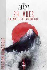 Roger Zelazny: Vingt-quatre vues du Mont Fuji, par Hokusai (French language, 2017, Le Bélial')